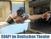 SOAP - die Show gastiert vom 1.-18.05.2008 im Deutschen Theater (Foto: Ingrid Grossmann)